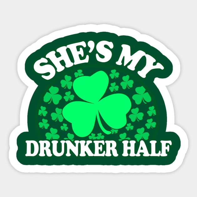 Shes My Drunker Half - St Patricks Day Couples Shirts, Sticker by BlueTshirtCo